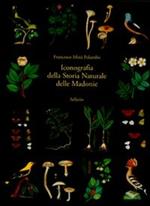 Iconografia della storia naturale delle Madonie. Ediz. illustrata