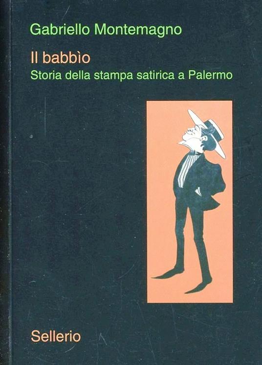 Il babbìo. Storia della stampa satirica a Palermo - Gabriello Montemagno - copertina