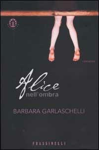 Alice nell'ombra - Barbara Garlaschelli - copertina