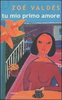 Tu mio primo amore - Zoé Valdés - copertina