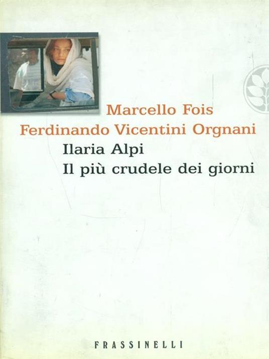 Ilaria Alpi. Il più crudele dei giorni - Marcello Fois,Ferdinando Vicentini Orgnani - copertina