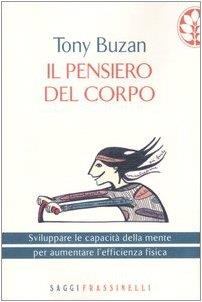 Il pensiero del corpo. Sviluppare le capacità della mente per aumentare l'efficienza fisica