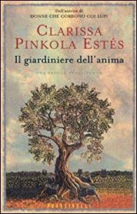 Il giardiniere dell'anima - Clarissa Pinkola Estés - copertina