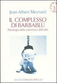 Il complesso di Barbablu. Psicologia della cattiveria e dell'odio - Jean-Albert Meynard - copertina