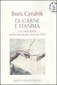 Di carne e d'anima. La vulnerabilità come risorsa per crescere felici - Boris Cyrulnik - copertina