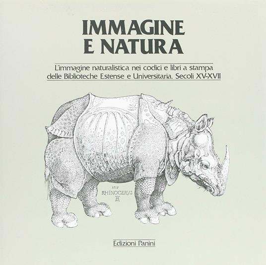 Immagine e natura. L'immagine naturalistica nei codici e libri a stampa delle biblioteche estense e universitaria - copertina
