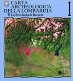 Carta archeologica della Lombardia.. Vol. 1: Provincia di Brescia.
