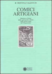 Comici artigiani. Mestiere e forme dello spettacolo a Siena nella prima metà del Cinquecento - Cristina Valenti - copertina
