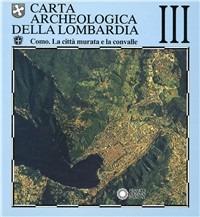 Carta archeologica della Lombardia. Vol. 3: Como. La città murata e la convalle. - copertina