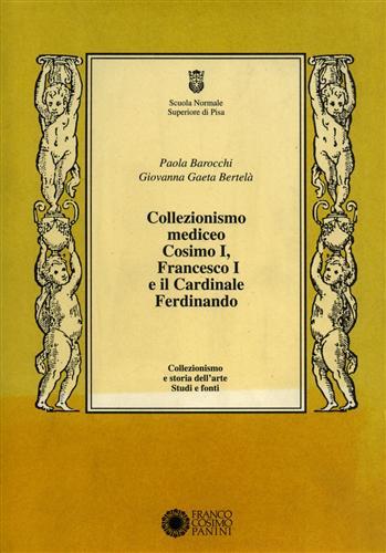 Collezionismo mediceo. Cosimo I, Francesco I e il cardinale Ferdinando. Documenti (1540-1587) - Paola Barocchi,Giovanna Gaeta Bertelà - copertina