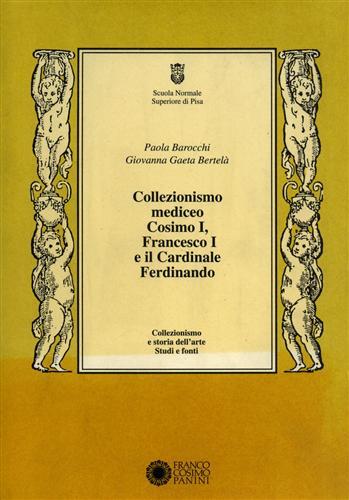 Collezionismo mediceo. Cosimo I, Francesco I e il cardinale Ferdinando. Documenti (1540-1587) - Paola Barocchi,Giovanna Gaeta Bertelà - copertina
