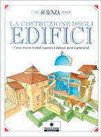 La costruzione degli edifici. Come stanno in piedi capanne e palazzi, ponti e grattacieli - copertina
