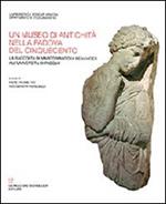 Un museo di antichità nella Padova del Cinquecento. La raccolta Marco Matova Benavides all'Università di Padova