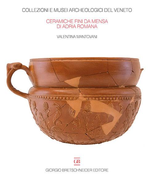 Le ceramiche fini da mensa di Adria Romana. Le indagini di via Retratto (1982 e 1987) - Valentina Mantovani - copertina