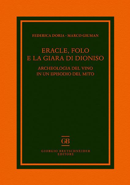 Eracle, Folo e la giara di Dioniso. Archeologia del vino in un episodio del mito - Federica Doria,Marco Giuman - copertina