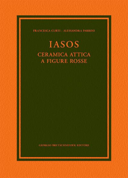 Iasos. Ceramica attica a figure rosse - Francesca Curti,Alessandra Parrini - copertina