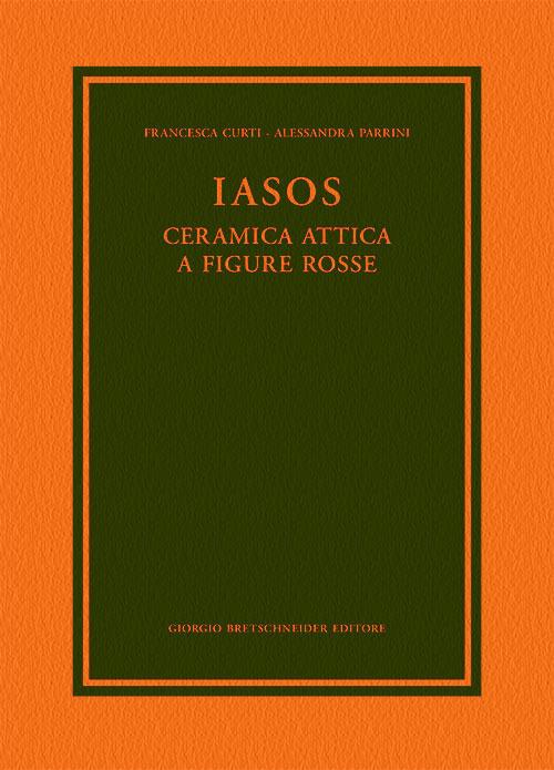 Iasos. Ceramica attica a figure rosse - Francesca Curti,Alessandra Parrini - copertina