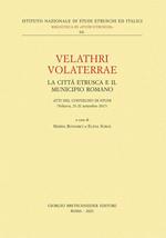 Velathri Volaterrae. La città etrusca e il municipio romano. Atti del Convegno di studi (Volterra, 21-22 settembre 2017)
