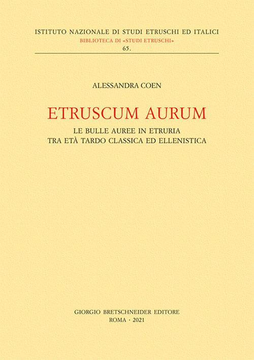 Etruscum Aurum. Le bulle auree in Etruria tra età tardo classica ed ellenistica - Alessandra Coen - copertina