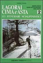 Lagorai Cima d'Asta. 113 itinerari scialpinistici. Vol. 2: Monte Croce, Sasso Rotto-Fravort, Cima d'asta.