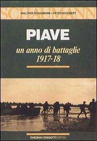 Piave. Un anno di battaglie (1917-18) - Walther Schaumann,Peter Schubert - copertina