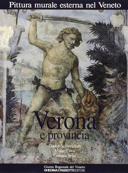 Pittura murale esterna nel Veneto. Vol. 3: Verona e provincia. - Gunter Schweikhart,Mauro Cova,Giuliana Sona - copertina