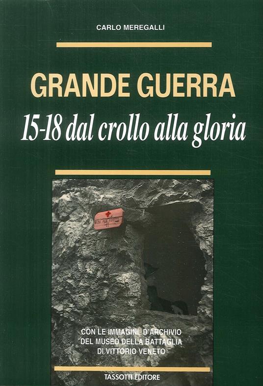 Grande guerra. '15-'18. Dal crollo alla gloria - Carlo Meregalli - copertina