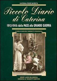 Piccolo diario di Caterina. 1912-1918: dalla pace alla grande guerra - Caterina Pezzè Batesta - copertina