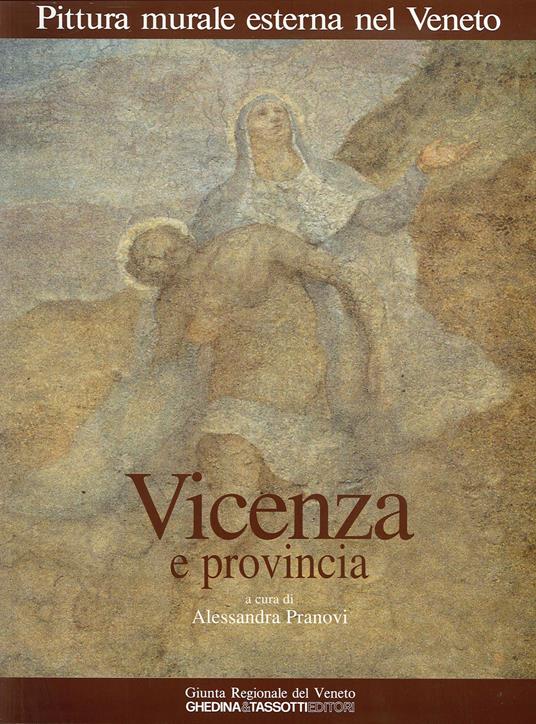 Pittura murale esterna nel Veneto. Vol. 4: Vicenza e provincia. - Alessandra Pranovi - copertina