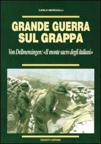 Grande guerra sul Grappa. Von Dellmensingen: il monte sacro degli italiani - Carlo Meregalli - copertina