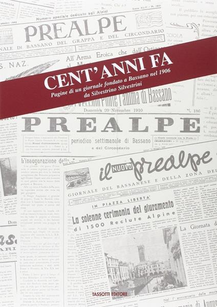 Cent'anni fa. Pagine di un giornale fondato a Bassano nel 1906 da Silvestro Silvestrini - Giandomenico Cortese - copertina