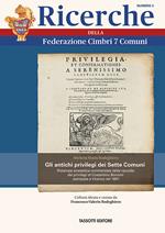 Gli antichi privilegi dei Sette Comuni. Ristampa anastatica commentata della raccolta dei privilegi di Costantino Bonomi stampata a Vicenza nel 1691