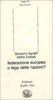 Federazione europea o lega delle nazioni? - Giovanni Agnelli,Attilio Cabiati - copertina