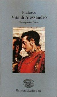 Vita di Alessandro. Testo greco a fronte - Plutarco - copertina