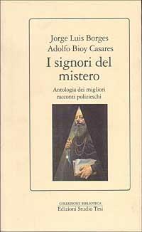 I signori del mistero. Antologia dei maggiori racconti polizieschi - Jorge L. Borges,Adolfo Bioy Casares - copertina