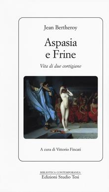 Aspasia e frine. Vita di due cortigiane