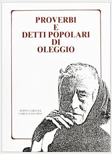 Proverbi e detti popolari di Oleggio - Peppo Fortina,Carlo Fanchini - 2