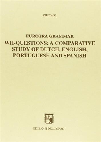 Eurotra grammar. Wh-questions: a comparative study of dutch, english, portuguese and spanish - Riet Vos - copertina