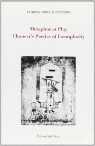 Metaphor at play. Chaucer's poetics of exemplarity - Patrizia Grimaldi Pizzorno - copertina