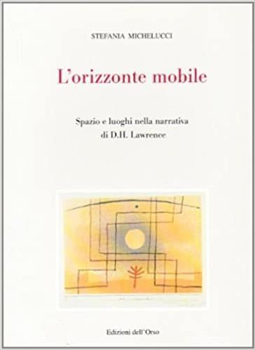 L' orizzonte mobile. Spazio e luoghi nella narrativa di D. H. Lawrence - Stefania Michelucci - copertina