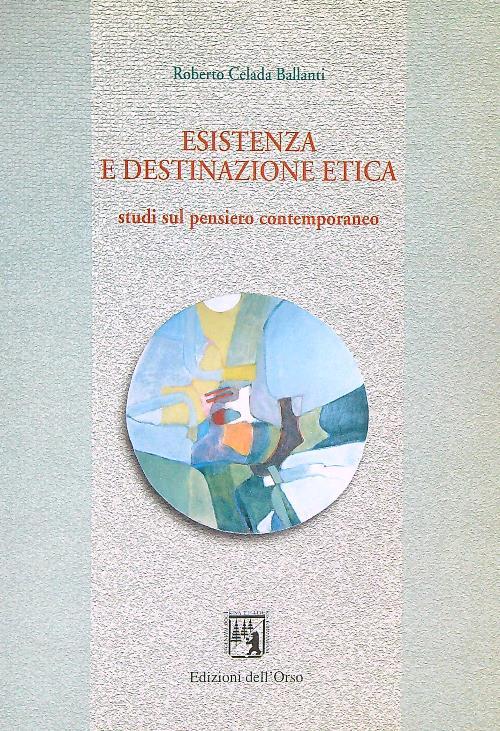 Esistenza e destinazione etica. Studi sul pensiero contemporaneo