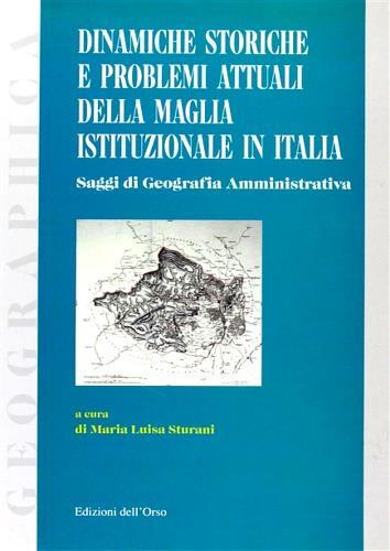 Dinamiche storiche e problemi attuali della maglia istituzionale in Italia. Atti del seminario di geografia amministrativa (Torino 18 settembre 1998) - copertina