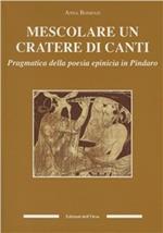 Mescolare un cratere di canti. Pragmatica della poesia epinicia in Pindaro