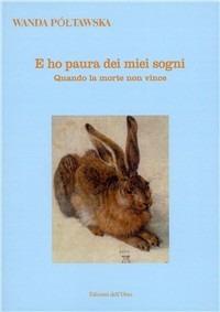 E ho paura dei miei sogni. Quando la morte non vince - Wanda Póltawska - copertina