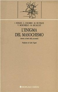 L'enigma del masochismo. Intorno ai limiti della psicoanalisi - copertina