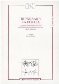 Ripensare la follia. L'orientamento lacaniano nell'esperienza psicoanalitica delle psicosi - copertina