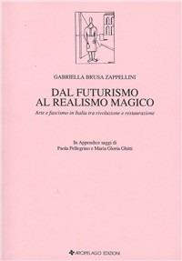 Dal futurismo al realismo magico. Arte e fascismo in Italia tra rivoluzione e restaurazione - Gabriella Brusa Zappellini - copertina