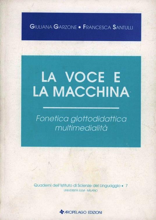 La voce e la macchina. Fonetica, glottodidattica, multimedialità. Con CD-ROM - Giuliana Garzone,Francesca Santulli - copertina