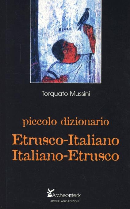 Piccolo dizionario etrusco-italiano - Torquato Mussini - copertina