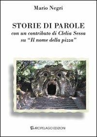 Storie di parole. Con un contributo di Clelia Sessa su «Il nome della pizza» - Mario Negri,Clelia Sessa - copertina